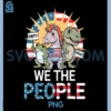 We The People Funny Patriotic PNG, US Flag Unicorn PNG, Dinosaur Frog PNG