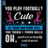 You Play Football Cute PNG, we Throw 100 Pound Cheerleading PNG