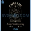 A Book A Day Keeps Reality Away PNG, Design PNG