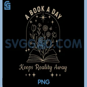 A Book A Day Keeps Reality Away PNG, Design PNG