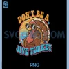 Dont Be a Jive Turkey PNG, Funny Retro Thanksgiving PNG, Quote Design PNG