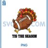 Tis The Season PNG, Funny Turkey Football PNG, Thanksgiving Design PNG