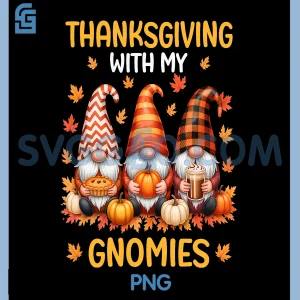 Thanksgiving with My Gnomies PNG, Funny Autumn Fall Gnomes PNG
