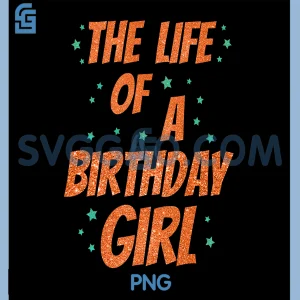 The Life of A Birthday Girl PNG, Funny Birthday Party PNG