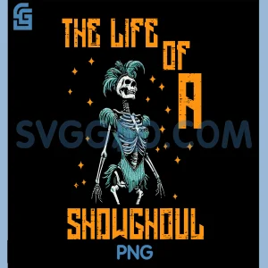 The Life of A Showghoul Skeleton PNG, Funny Halloween PNG