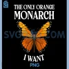 The Only Orange Monarch I Want PNG, Colorful Butterfly Lover PNG