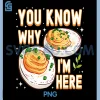 You Know Why Im Here PNG, Deviled Egg Funny Thanksgiving PNG 2 You Know Why Im Here PNG, Deviled Egg Funny Thanksgiving PNG