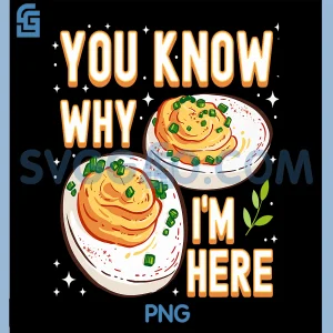 You Know Why Im Here PNG, Deviled Egg Funny Thanksgiving PNG