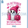 Breast Cancer PNG, Halloween Women In October We Wear Pink PNG