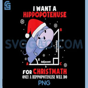 I Want a Hippopotenuse for Christmath PNG, Funny Math Christmas PNG