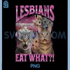 Lesbians Eat What PNG, Funny Cat Gay Pride LGBTQ Pun Bootleg Premium PNG 2 Lesbians Eat What PNG, Funny Cat Gay Pride LGBTQ Pun Bootleg Premium PNG