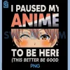 Anime I Paused My Anime PNG, To Be Here Otaku Anime PNG 2 Anime I Paused My Anime PNG, To Be Here Otaku Anime PNG