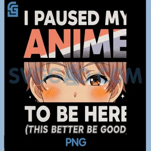 Anime I Paused My Anime PNG, To Be Here Otaku Anime PNG