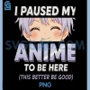Anime I Paused My Anime to Be Here PNG, Otaku Anime PNG 2 Anime I Paused My Anime to Be Here PNG, Otaku Anime PNG