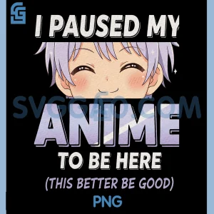 Anime I Paused My Anime to Be Here PNG, Otaku Anime PNG