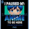 Anime I Paused My Anime PNG, to Be Here Otaku Anime PNG