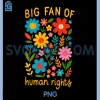 Big Fan of Human Rights PNG, Quote Retro Flowers Justice Equality PNG