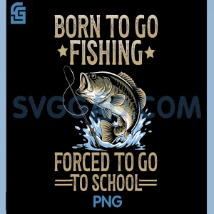 Born to Fish Forced PNG, to Go to School Fishing PNG