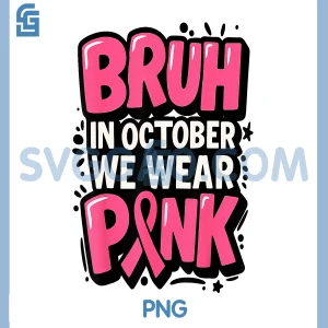 Bruh in October We Wear Pink PNG, Breast Cancer Toddler PNG