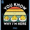 Deviled Eggs You Know Why Im Here PNG, Thanksgiving PNG 2 Deviled Eggs You Know Why Im Here PNG, Thanksgiving PNG