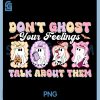 Dont Ghost Your Feelings Funny PNG, Halloween Mental Health PNG
