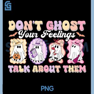 Dont Ghost Your Feelings Funny PNG, Halloween Mental Health PNG