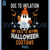 Due to Inflation PNG, This is My Halloween Funny Ghost PNG 2 Due to Inflation PNG, This is My Halloween Funny Ghost PNG