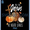 Fall For Jesus He Never Leaves PNG, Leaves Autumn Christian PNG