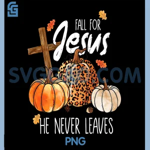 Fall For Jesus He Never Leaves PNG, Leaves Autumn Christian PNG
