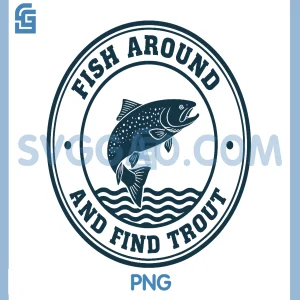 Fish Around and Find Trout PNG, Funny Fishing Pun PNG