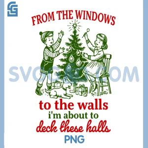 From The Windows PNG, To The Walls Im About To Deck These Halls PNG