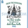 From The Windows To The Walls PNG, Im About To Deck These Halls