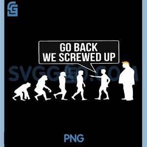 Funny Anti Trump PNG, Go Back We Screwed Up Trump Evolution PNG
