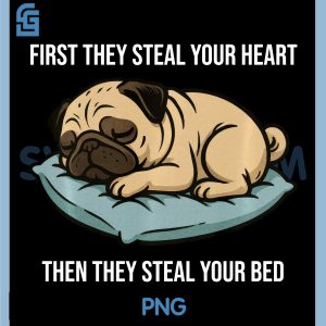 Funny Dog Pug PNG, First They Steal Your Heart PNG