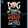 Funny Dog Trainer PNG, Quote For A Dog Trainer PNG