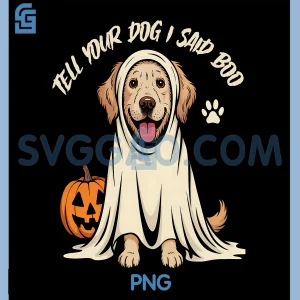 Funny Tell Your Dog I Said Boo PNG, Halloween PNG