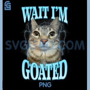 Funny Wait Im Goated PNG, Silly Cat Meme Humor PNG, Silly Cat Saying PNG