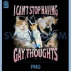 I Cant Stop Having Gay PNG, Thoughts Funny Cat Meme Bootleg PNG 2 I Cant Stop Having Gay PNG, Thoughts Funny Cat Meme Bootleg PNG