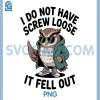 I Do Not Have Screw Loose It Fell Out PNG, Funny Owl Lover PNG 1 I Do Not Have Screw Loose It Fell Out PNG, Funny Owl Lover PNG