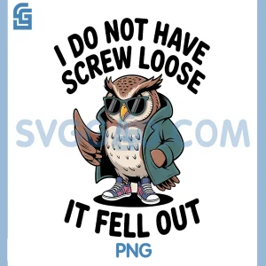 I Do Not Have Screw Loose It Fell Out PNG, Funny Owl Lover PNG