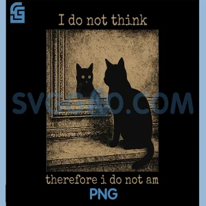 I Do Not Think Therefore PNG, I Do Not Am cat meme PNG