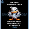 I Dont Care if People Talk Shit About me PNG, I was Raised Flush PNG