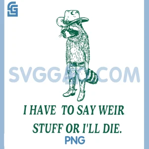 I Have to Say Weird Stuff Or I'll Die PNG, Funny Cowboy Raccoon PNG