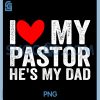 I Love My Pastor He's My Dad PNG, Preacher's Son Daughter PNG 2 I Love My Pastor He's My Dad PNG, Preacher's Son Daughter PNG