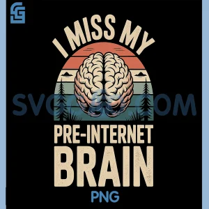 I Miss My Pre Internet Brain PNG, Funny PNG