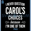 I Never Question Carol's PNG, Choices Because I'm One of Them PNG