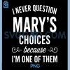 I Never Question Mary's Choices PNG, Because I'm One of Them PNG 1 I Never Question Mary's Choices PNG, Because I'm One of Them PNG
