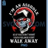 Im An Asshole PNG, So If You Don't Want Your Feelings Hurt Walk PNG
