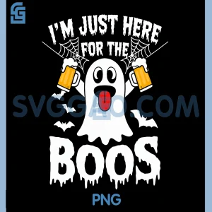 Im Just Here for The Boos PNG, Funny Halloween Ghost PNG