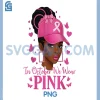 In October We Wear Pink PNG, Empower Black Women Breast Cancer PNG